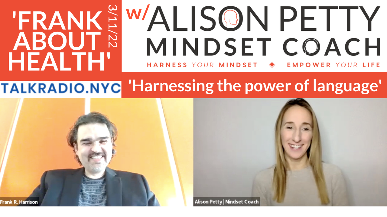 🎙️ #2 Harnessing the POWER of language | Radio Show NYC | 3.11.22 | w/ Alison Petty | Mindset Coach